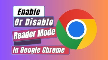 How to Enable or Disable Reader Mode in Google Chrome