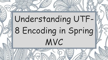 Understanding UTF-8 Encoding in Spring MVC