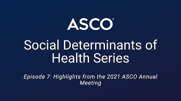 Episode 7: Highlights from the 2021 ASCO Annual Meeting