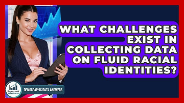 What Challenges Exist In Collecting Data On Fluid Racial Identities? - Demographic Data Answers
