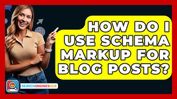 How Do I Use Schema Markup For Blog Posts? - SearchEnginesHub.com