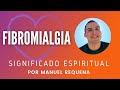Fibromialgia: Significado espiritual - por Manuel Requena