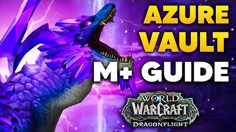 AZURE VAULT M+ Guide and Full Dungeon Walkthrough | Dragonflight Season 1