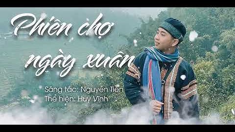 Phiên Chợ Ngày Xuân | HUY VĨNH SINGER | Ca Khúc Dân Tộc Hay