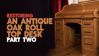 Restoration - Antique Oak Roll Top Desk Part 2
