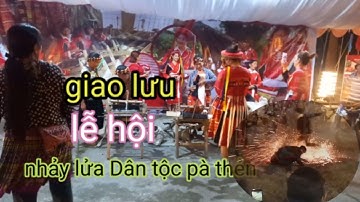 đêm giao lưu lễ hội nhảy lửa của người dân tộc, pà thẻn huyện Quang Bình Hà Giang, 2022