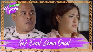 KELUARGA HEPPIII 5 - Ep 16 - Gak Enak Sama Omak