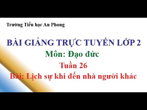 Lớp 2 - Tuần 26 - Môn: Đạo đức - Bài: Lịch sự khi đến nhà người khác