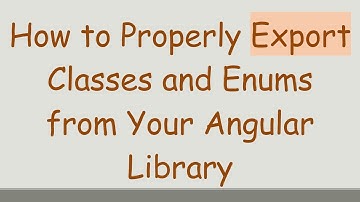 How to Properly Export Classes and Enums from Your Angular Library