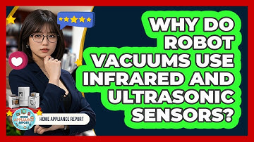 Why Do Robot Vacuums Use Infrared And Ultrasonic Sensors? - Home Appliance Report
