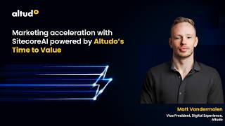 Marketing Acceleration with SitecoreAl, Powered by Altudo's Time to Value
