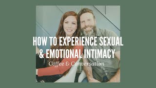 How To Experience Sexual & Emotional Intimacy on New Level | Coffee & Conversations
