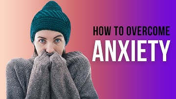 Strategies for Overcoming Fear and Anxiety: Tips and Techniques
