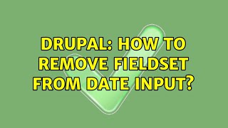 Drupal: How to remove fieldset from date input? (2 Solutions!!)