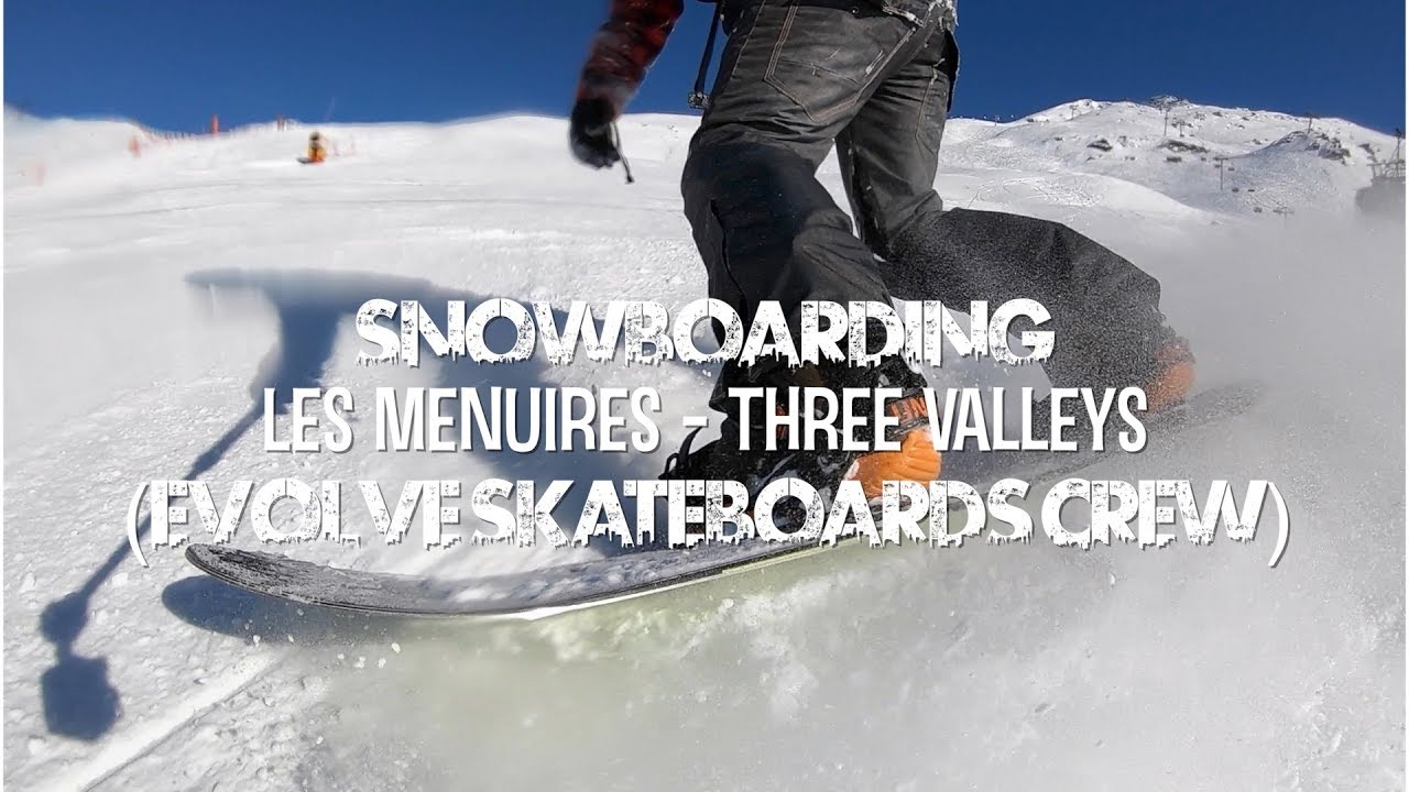 Snowboarding In Les Menuires Three Valleys (Evolve Skateboards Crew