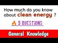 Clean energy | Gk Quiz On Clean Energy | General Knowledge | General Knowledge On Clean Energy
