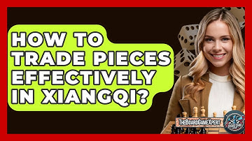 How To Trade Pieces Effectively In Xiangqi? - The Board Game Xpert