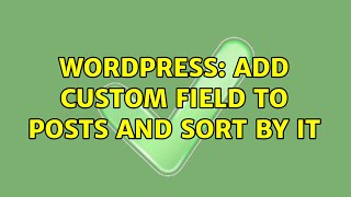 Wordpress: Add custom field to Posts and sort by it