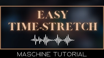 Time Stretch ANYTHING with MASCHINE Sampler