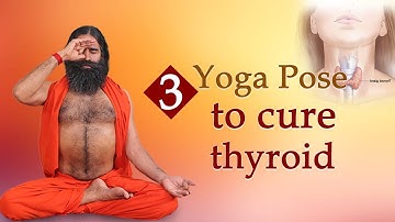 3 Yoga Poses to Cure Thyroid | Swami Ramdev
