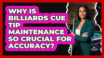 Why Is Billiards Cue Tip Maintenance So Crucial For Accuracy? - Billiards Hustlers
