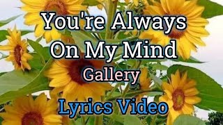 Watch Gallery Youre Always On My Mind video