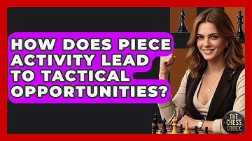 How Does Piece Activity Lead To Tactical Opportunities? - The Chess Codex