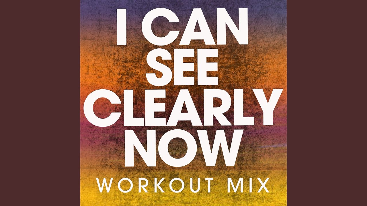 I Can See Clearly Now (Workout Mix) YouTube