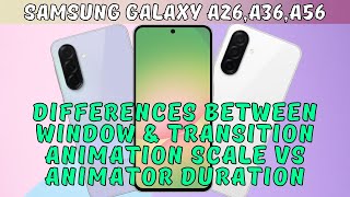 Differences Between Window & Transition Animation Scale Vs Animator Duration Samsung A26,A36,A56 Net Worth