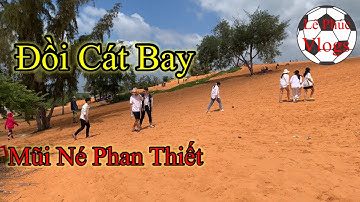 Đồi Cát Mũi Né - Điểm Đến Không Thể Bỏ Qua Khi Tới Phan Thiết | Lê Phúc Vlogs
