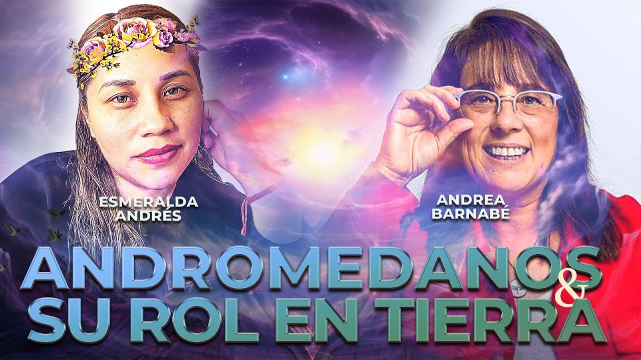 ANDROMEDANOS Y SU ROL EN TIERRA CON ANDREA BARNABE