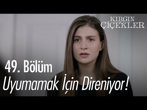 Kader uyumamak için ne yapıyor? - Kırgın Çiçekler 49. Bölüm