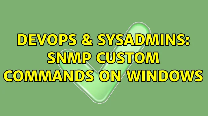 DevOps & SysAdmins: SNMP custom commands on Windows (2 Solutions!!)