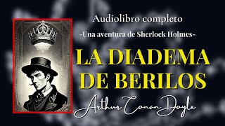 LA DIADEMA DE BERILOS - Sherlock Holmes- de Arthur Conan Doyle |Audiolibro completo.