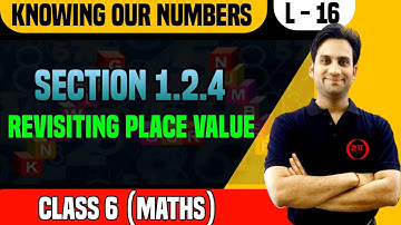 6 Class Maths | Knowing Our Numbers 16 | Section 1.2.4 Revisiting place value | NCERT Solution