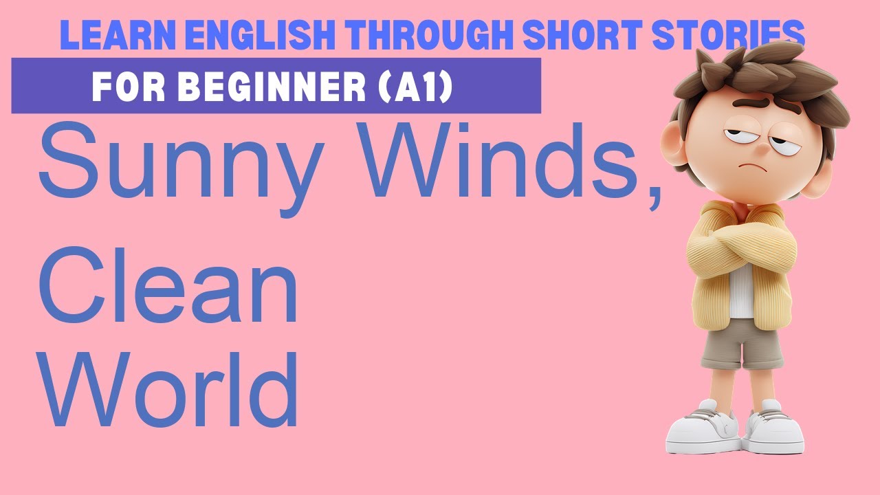 Learn English A1 with the story “Sunny Winds, Clean World”