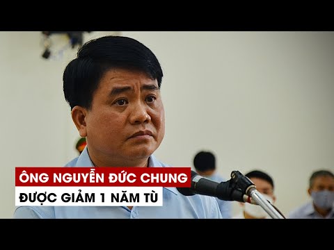 Ông Nguyễn Đức Chung được giảm 1 năm tù