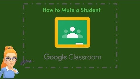 How to Mute a Student in Google Classroom