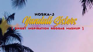 Video thumbnail of "YANDALL SISTERS X SWEET INSPIRATION X EASY ON ME (REGGAE) BY NOSKA - J"