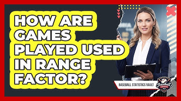 How Are Games Played Used In Range Factor?
