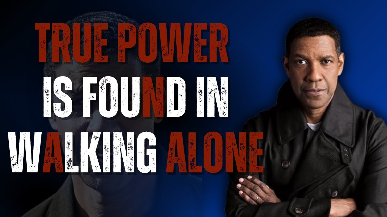 Why Walking Alone Builds Unstoppable Strength | Motivational Speech Inspired by Denzel Washington