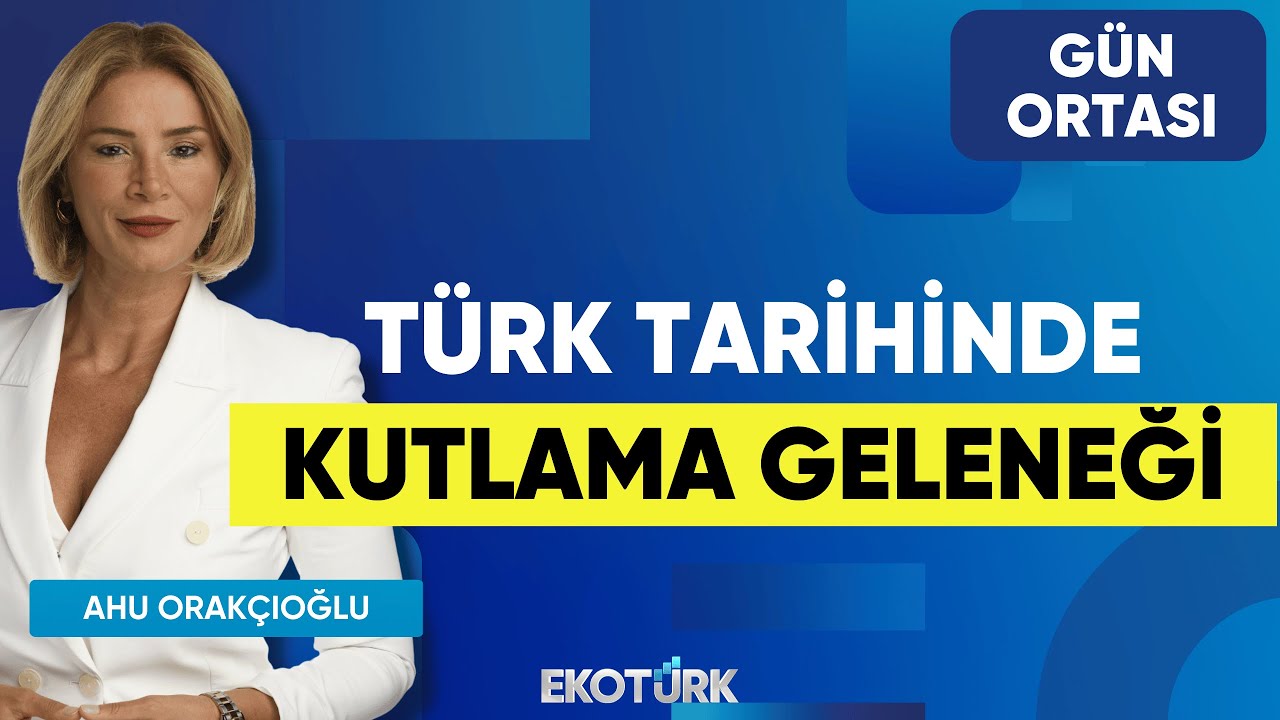 Türk Tarihinde Kutlama Geleneği | Koray Şerbetçi | Ahu Orakçıoğlu | Gün Ortası