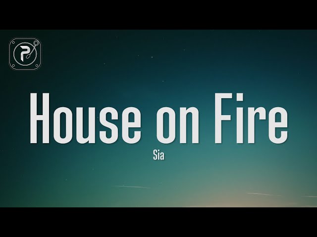 Sia - House on Fire (Lyrics) class=