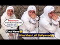 Hina khan left bollywood industry hina khan peacefully performing her 2nd ummrah