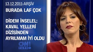 Didem İnselel: Kavak Yelleri dizisinden üzülerek ayrıldım - Burada Laf Çok - 13.12.2011