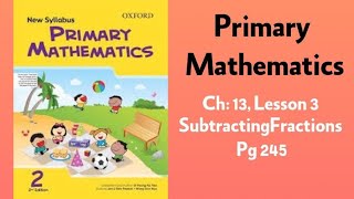 Primary Mathematics 2nd Edition Chapter 13, Lesson 4: Subtracting Like Fractions, pg 245