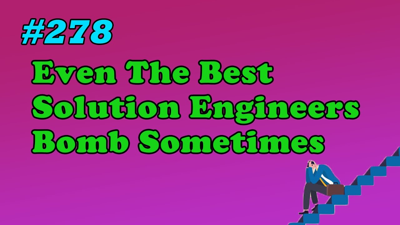 #278 Even The Best Solution Engineers Bomb Sometimes - YouTube
