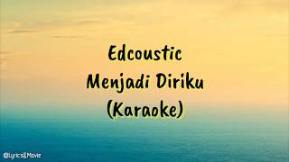 Menjadi Diriku | Edcoustic [Karaoke]