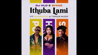 Dj Hlo, Sykes, & Pushkin RSA - iThuba lami (feat TorQue MusiQ )