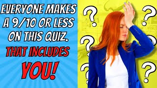 Nobody Gets a Perfect Score on this General Knowledge Quiz!